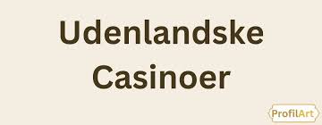 Bedste Udenlandske Casinoer En Guide til Online Spil 763994081