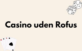Casinos Uden Rufus En Guide til Spil uden Begrænsninger